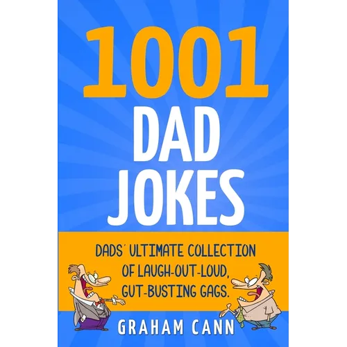 1001 Dad Jokes: Dads' Ultimate Collection of Laugh-Out-Loud, Gut-Busting Gags - Paperback