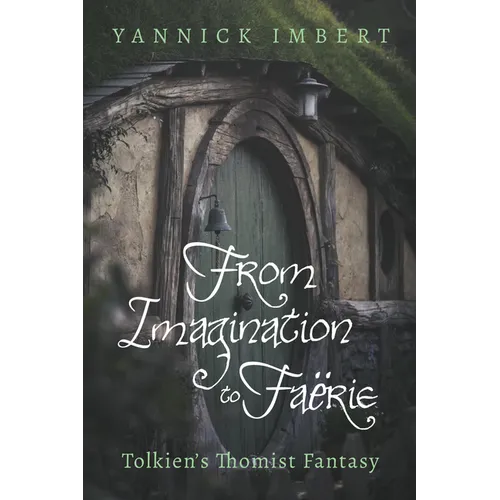 From Imagination to Faërie: Tolkien's Thomist Fantasy - Paperback