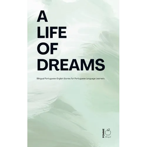 A Life of Dreams: Bilingual Portuguese-English Stories for Portuguese Language Learners - Paperback