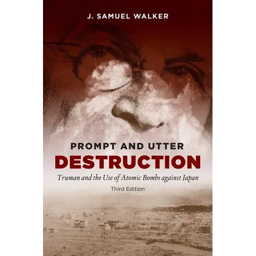 Prompt and Utter Destruction, Third Edition: Truman and the Use of Atomic Bombs Against Japan - Paperback