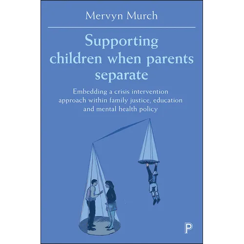 Supporting Children When Parents Separate: Embedding a Crisis Intervention Approach Within Family Justice, Education and Mental Health Policy - Paperback