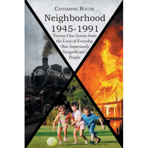 Neighborhood 1945-1991: Twenty-One Scenes from the Lives of Everyday (But Importantly 'Insignificant') People - Paperback