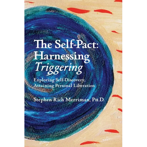 The Self-Pact: Harnessing "Triggering," Exploring Self-Discovery, Attaining Personal Liberation - Paperback