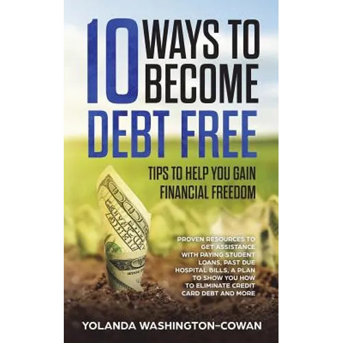 10 Ways to Become Debt Free: ...Tips to help you Gain Financial Freedom - Paperback