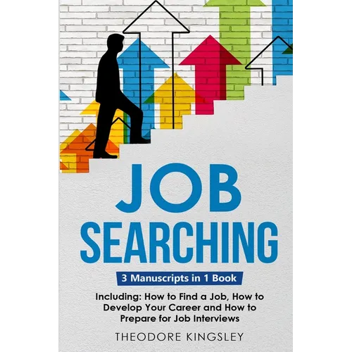 Job Searching: 3-in-1 Guide to Master Finding a Job, Job Websites, Job Search Apps & How to Get Your Dream Job - Paperback