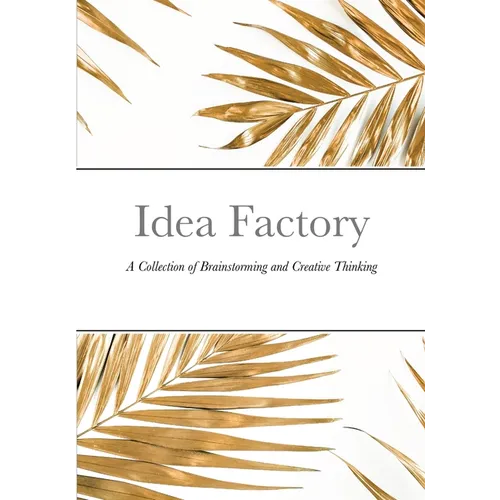 Idea Factory: A Collection of Brainstorming and Creative Thinking - Paperback