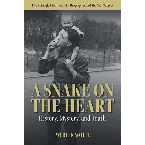 A Snake on the Heart: History, Mystery, and Truth: The Entangled Journeys of a Biographer and His Nazi Subject - Paperback