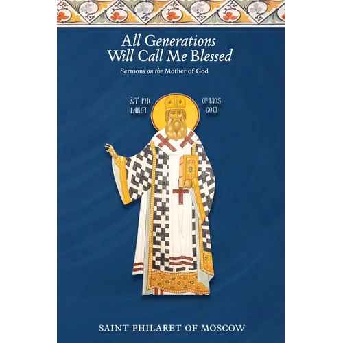 All Generations Will Call Me Blessed: Sermons on the Mother of God - Paperback