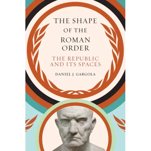The Shape of the Roman Order: The Republic and Its Spaces - Paperback