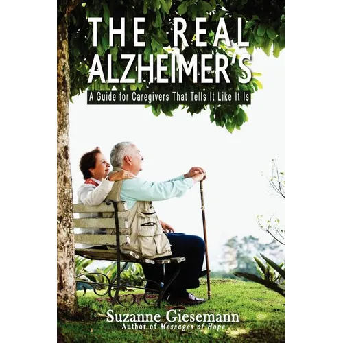 The Real Alzheimer's: A Guide for Caregivers That Tells It Like It Is - Paperback