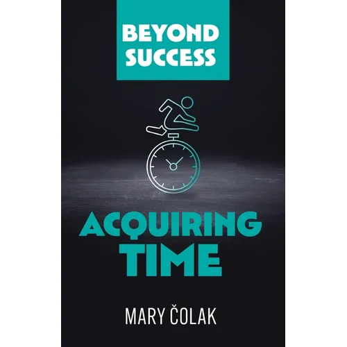 Acquiring Time (Book 2 Beyond Success Series) - Paperback