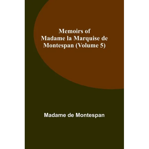 Memoirs of Madame la Marquise de Montespan (Volume 5) - Paperback