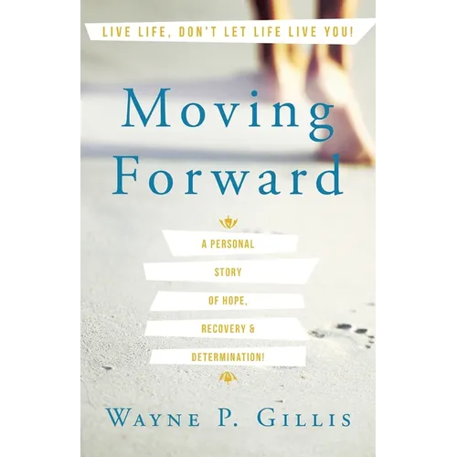 Moving Forward: A Personal Story of Hope, Recovery & Determination! - Paperback