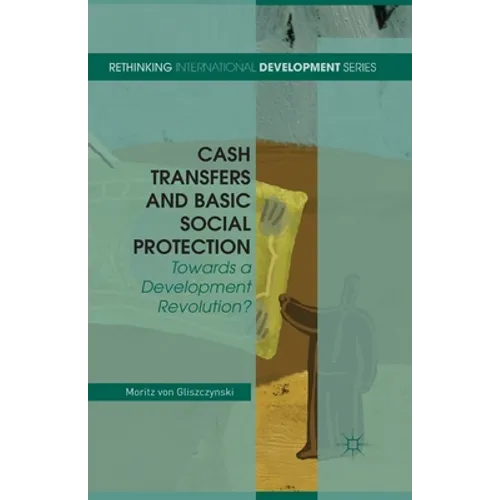 Cash Transfers and Basic Social Protection: Towards a Development Revolution? - Paperback