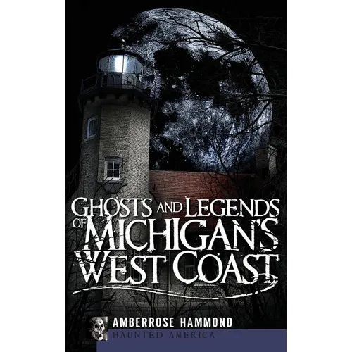 Ghosts and Legends of Michigan's West Coast - Hardcover