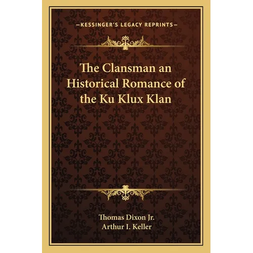 The Clansman an Historical Romance of the Ku Klux Klan - Paperback