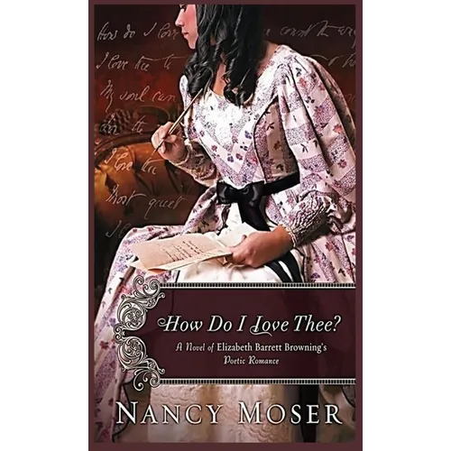 How Do I Love Thee?: A Novel of Elizabeth Barrett Browning's Poetic Romance - Hardcover