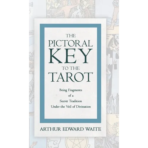The Pictorial Key to the Tarot - Being Fragments of a Secret Tradition Under the Veil of Divination - Hardcover