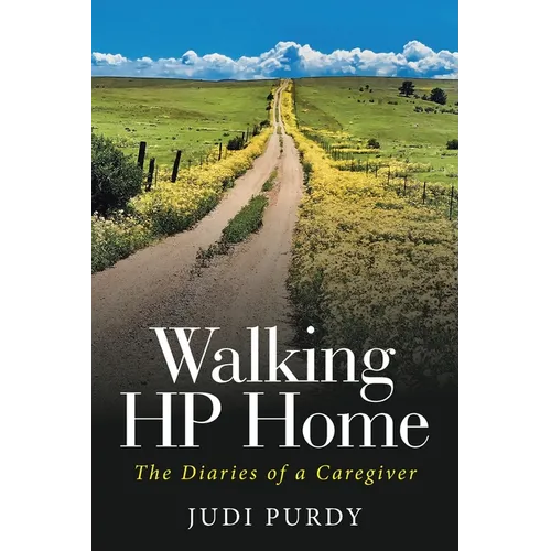 Walking HP Home: The Diaries of a Caregiver - Paperback