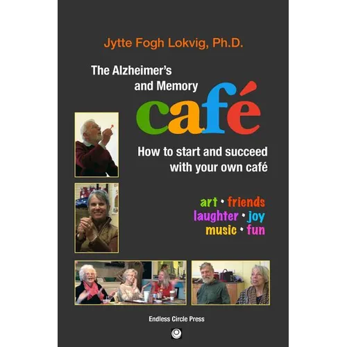 The Alzheimer's and Memory Café: How to Start and Succeed with Your Own Café - Paperback