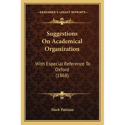 Suggestions On Academical Organization: With Especial Reference To Oxford (1868) - Paperback