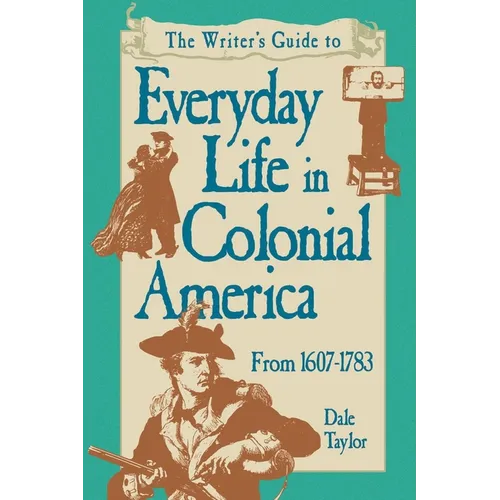 Writer's Guide To Everyday Life In Colonial America Pod Edition - Paperback