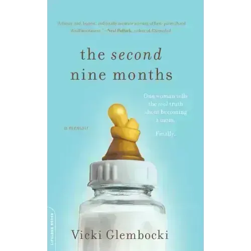 The Second Nine Months: One Woman Tells the Real Truth about Becoming a Mom. Finally. - Paperback