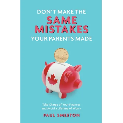 Don't Make the Same Mistakes Your Parents Made: Take Charge of Your Finances and Avoid a Lifetime of Worry - Paperback