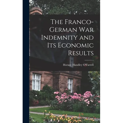 The Franco-German War Indemnity and Its Economic Results - Hardcover