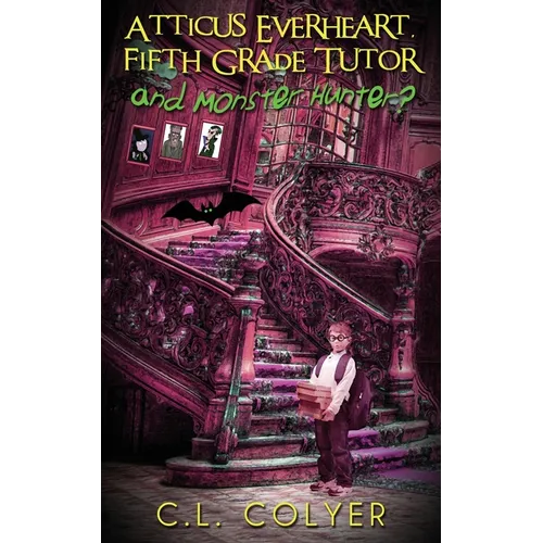 Atticus Everheart, Fifth Grade Tutor and Monster Hunter? - Paperback