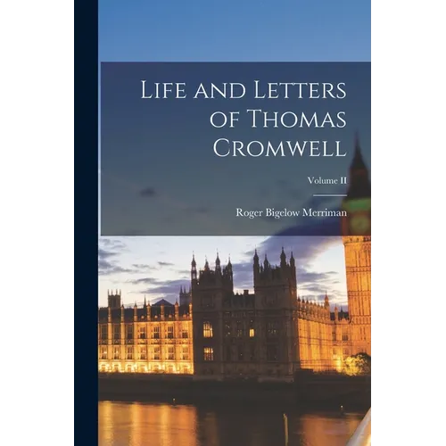 Life and Letters of Thomas Cromwell; Volume II - Paperback
