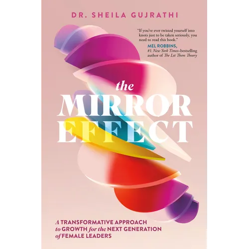 The Mirror Effect: A Transformative Approach to Growth for the Next Generation of Female Leaders - Hardcover