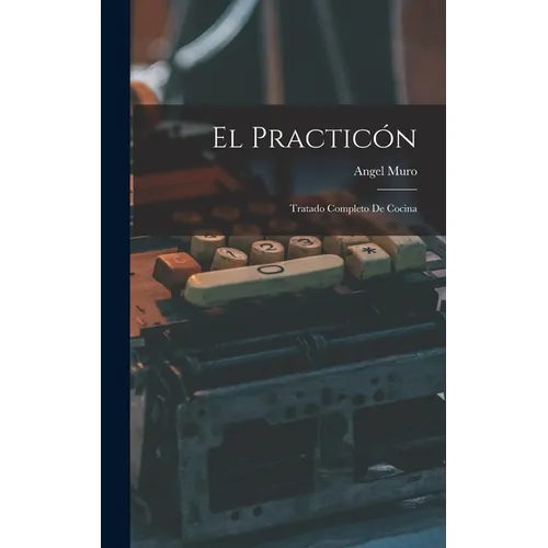 El practicón: Tratado completo de cocina - Hardcover