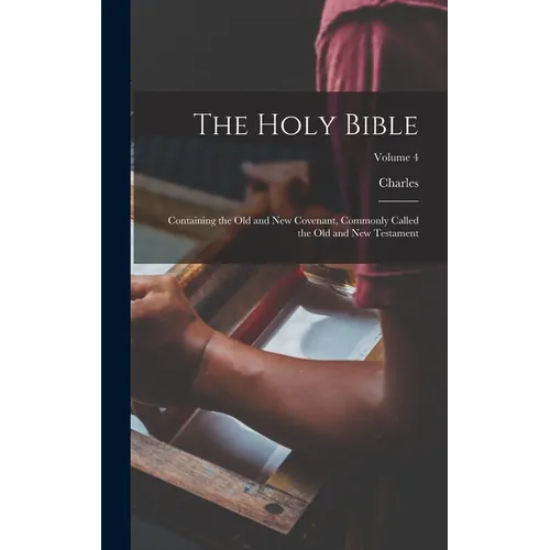 The Holy Bible: Containing the Old and New Covenant, Commonly Called the Old and New Testament; Volume 4 - Hardcover