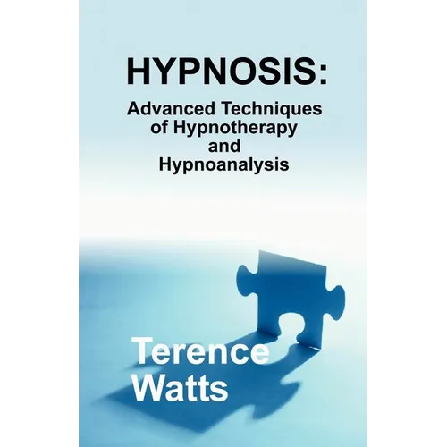 Hypnosis: Advanced Techniques of Hypnotherapy and Hypnoanalysis - Paperback