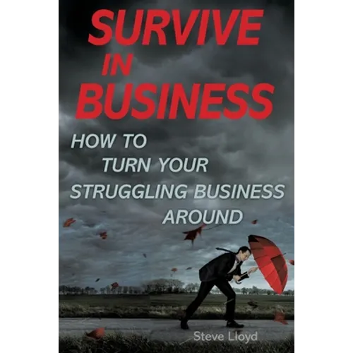 Survive in Business: How to Turn Your Struggling Business Around - Paperback