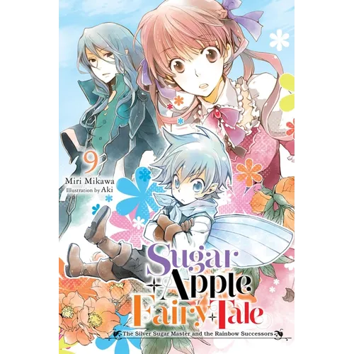 Sugar Apple Fairy Tale, Vol. 9 (Light Novel): The Silver Sugar Master and the Rainbow Successors Volume 9 - Paperback