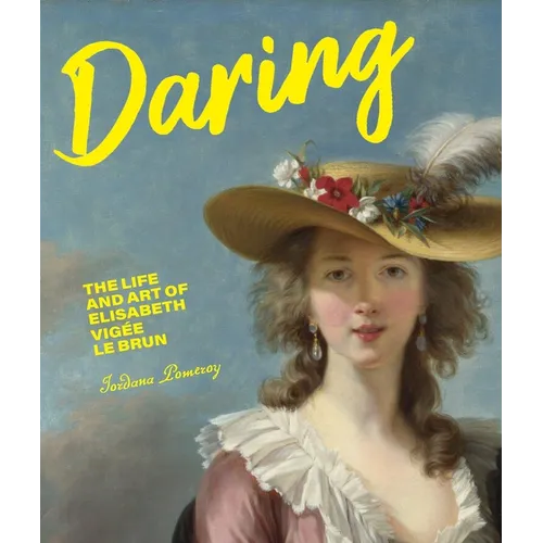 Daring: The Life and Art of Elisabeth Vigée Le Brun - Hardcover