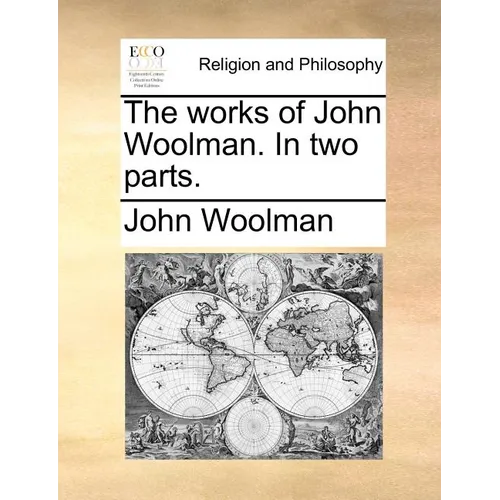The Works of John Woolman. in Two Parts. - Paperback
