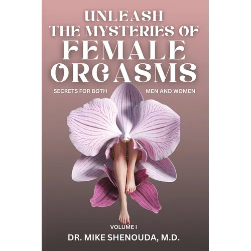 Unleash the Mysteries of Female Orgasms: Your intimacy treasure guide for mind blowing orgasms you wish you knew sooner - Paperback