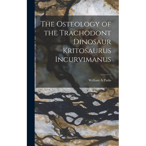 The Osteology of the Trachodont Dinosaur Kritosaurus Incurvimanus - Hardcover