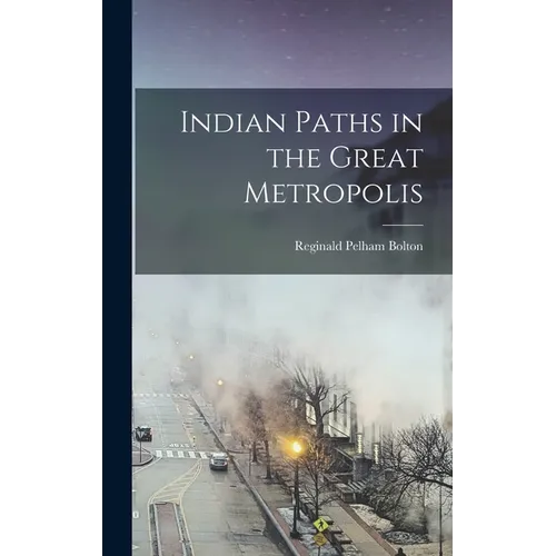 Indian Paths in the Great Metropolis - Hardcover
