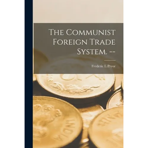 The Communist Foreign Trade System. -- - Paperback