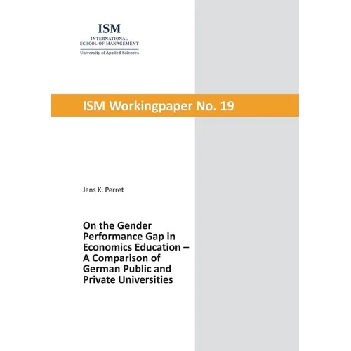 On the Gender Performance Gap in Economics Education: A Comparison of German Public and Private Universities - Paperback