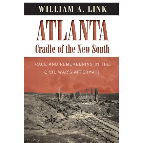 Atlanta, Cradle of the New South: Race and Remembering in the Civil War's Aftermath - Paperback