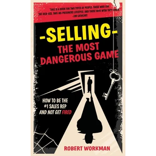 Selling - The Most Dangerous Game: How To Be The #1 Sales Rep And Not Get Fired - Paperback