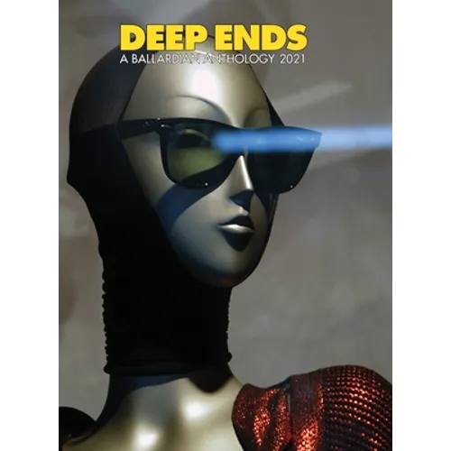 Deep Ends A Ballardian Anthology 2021 - Hardcover