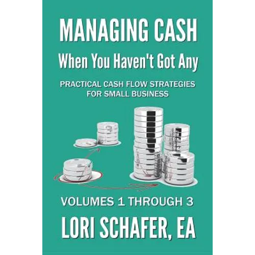 Managing Cash When You Haven't Got Any - Practical Cash Flow Strategies for Small Business: Volumes 1, 2 and 3 - Paperback