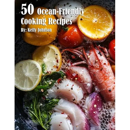 50 Ocean-Friendly Cooking Recipes - Paperback