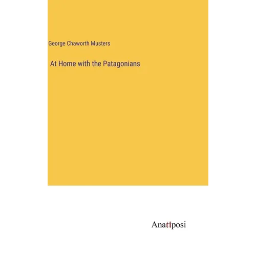 At Home with the Patagonians - Hardcover